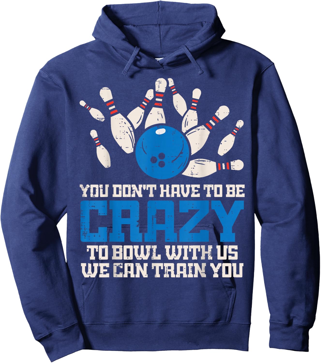 Dont Have to Be Crazy to Bowl with Us Funny Bowling Bowler Hoodie - Hoodie | Navy