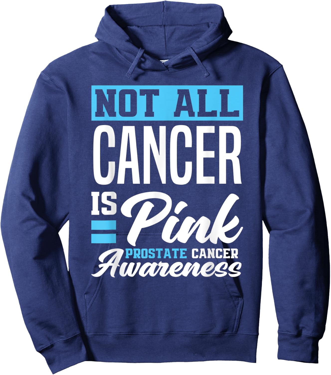 Not All Cancer Is Pink Light Blue Prostate Cancer Awareness Hoodie - Hoodie | Navy