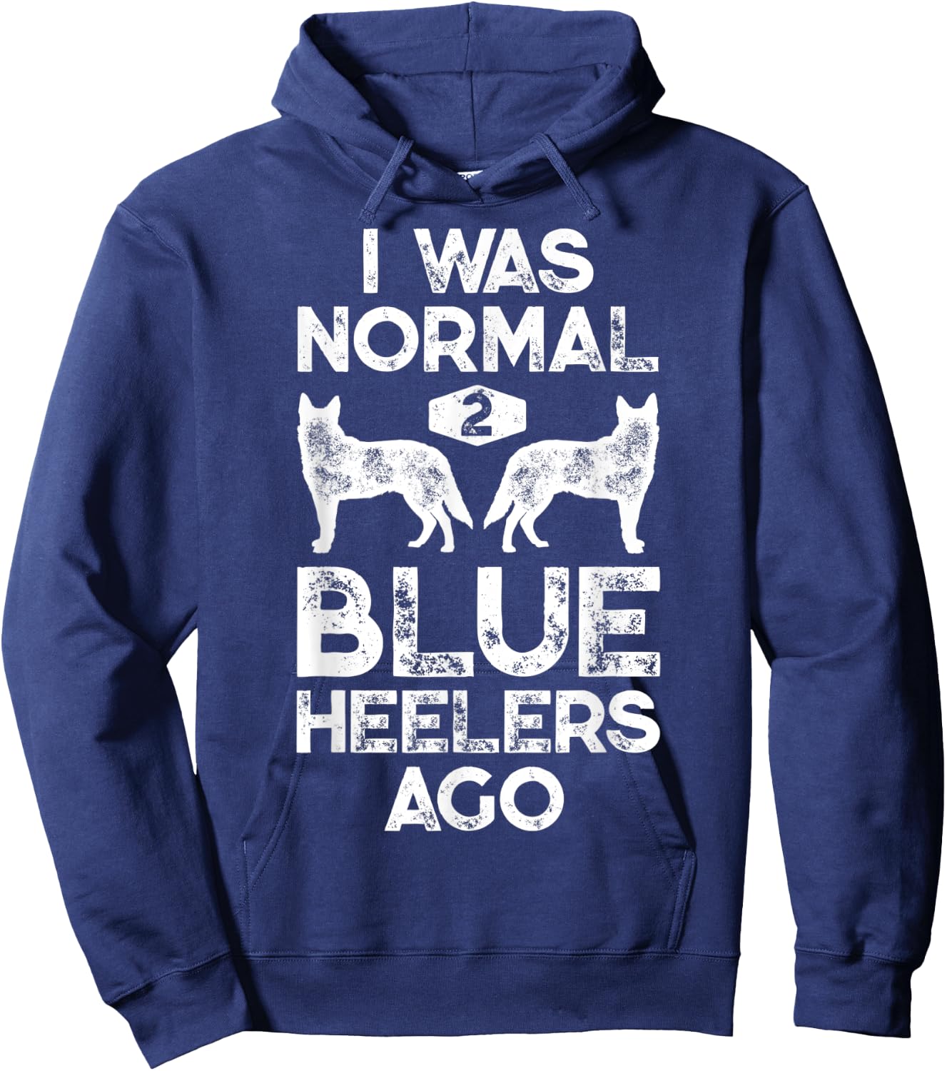 I Was Normal 2 Blue Heelers Ago Funny Australian Cattle Dog Hoodie - Hoodie | Navy