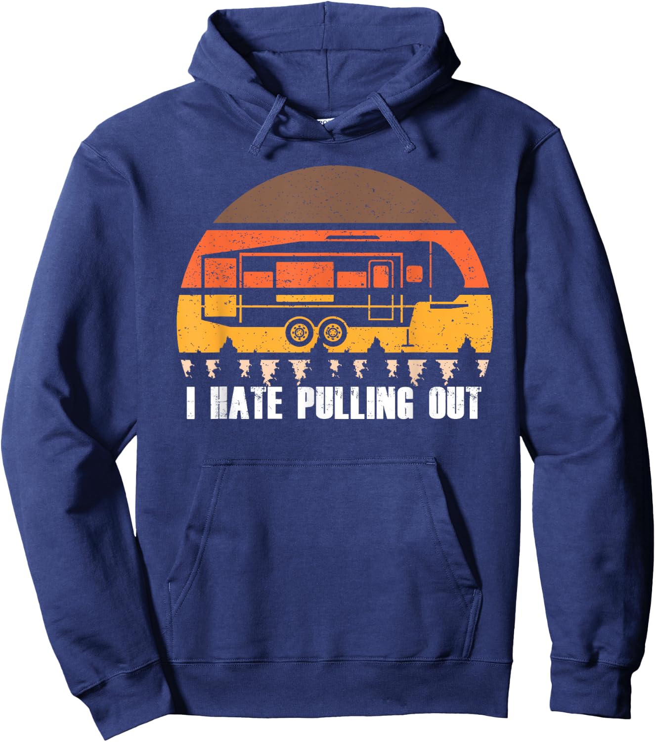 Camping I Hate Pulling Out Retro Hiking Funny Hoodie - Hoodie | Navy
