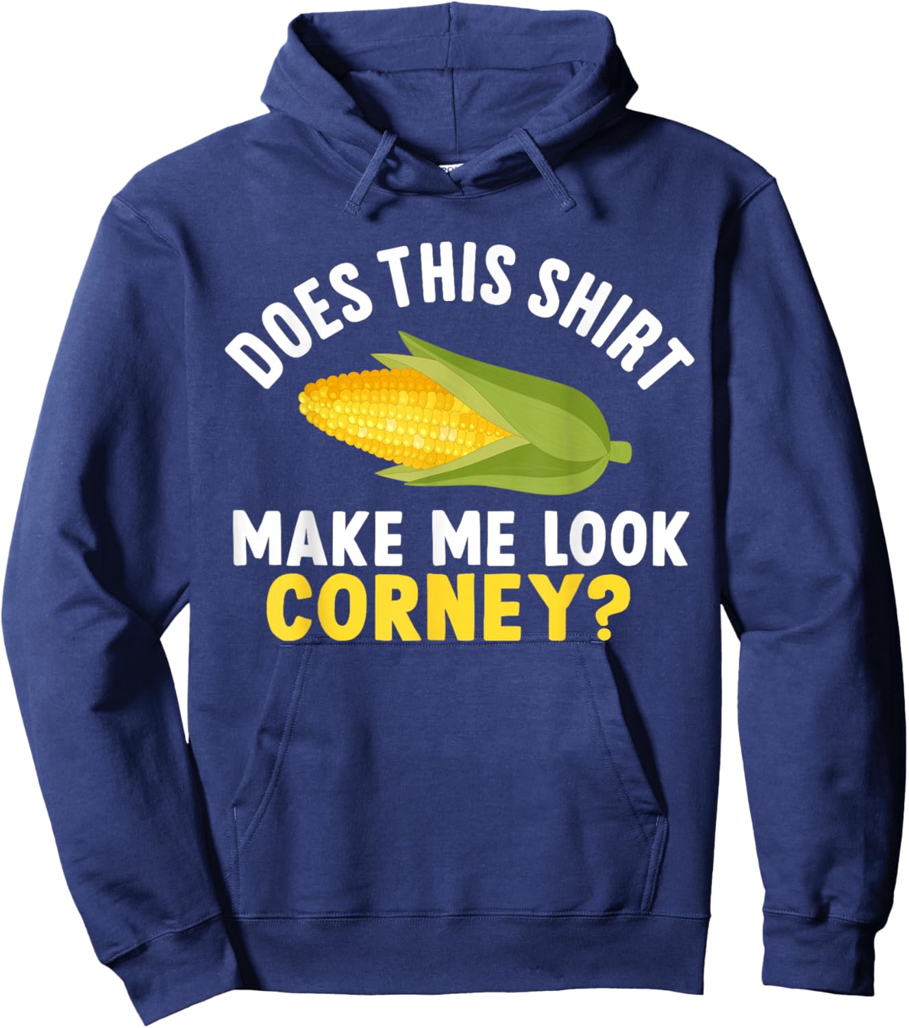 Funny Corn Cob Does This Shirt Make Me Look Corny? Hoodie - Hoodie | Navy