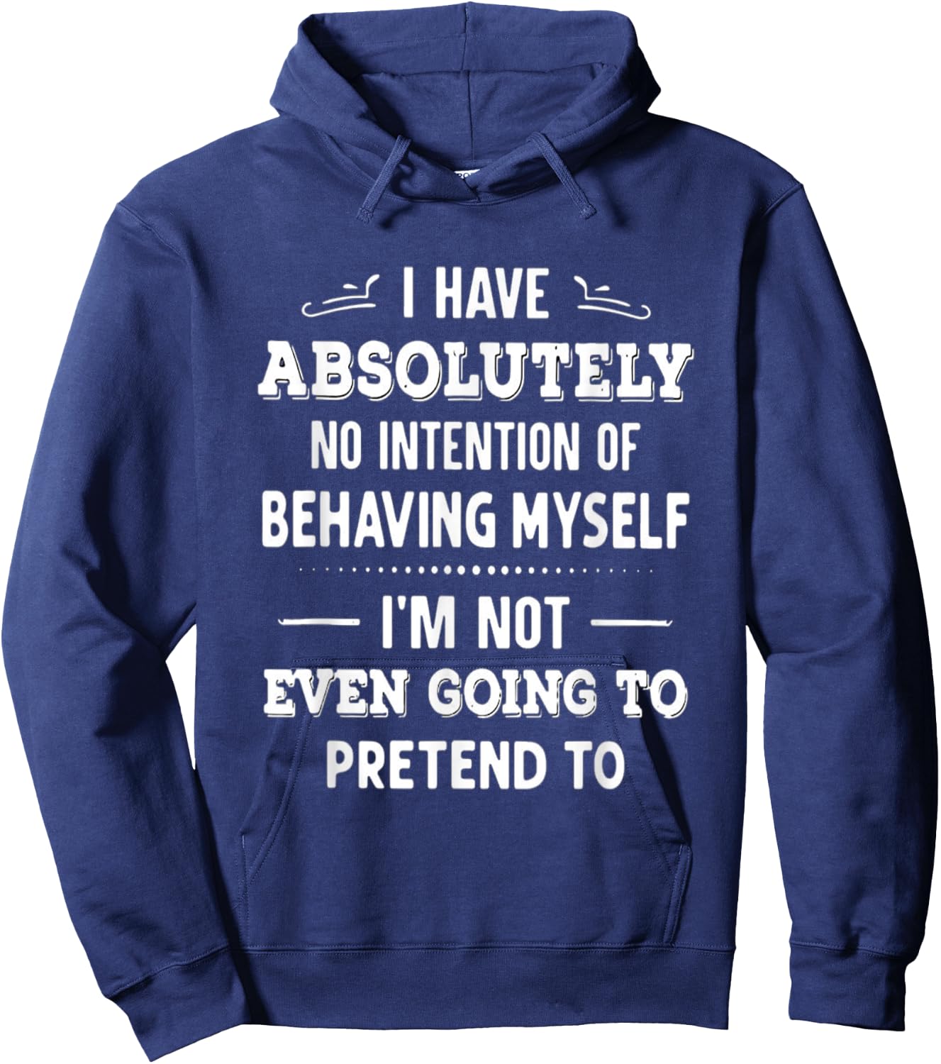 I Have Absolutely No Intention Of Behaving Myself Hoodie - Hoodie | Navy