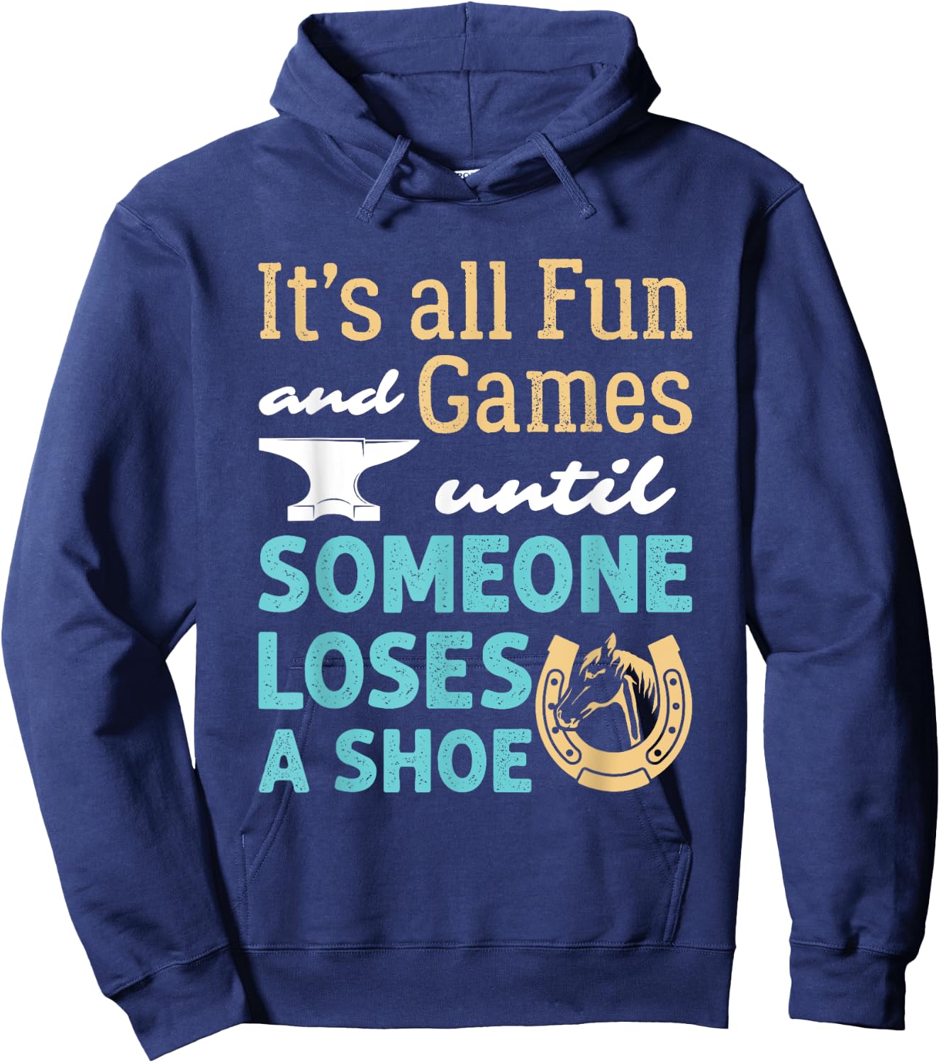 Farrier Horseshoe Fun and Games Until Someone Loses a Shoe Hoodie - Hoodie | Navy