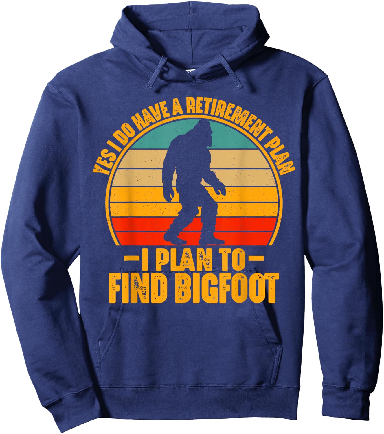 Funny Sasquatch I Do Have A Retirement Plan to Find Bigfoot Hoodie - Hoodie | Navy