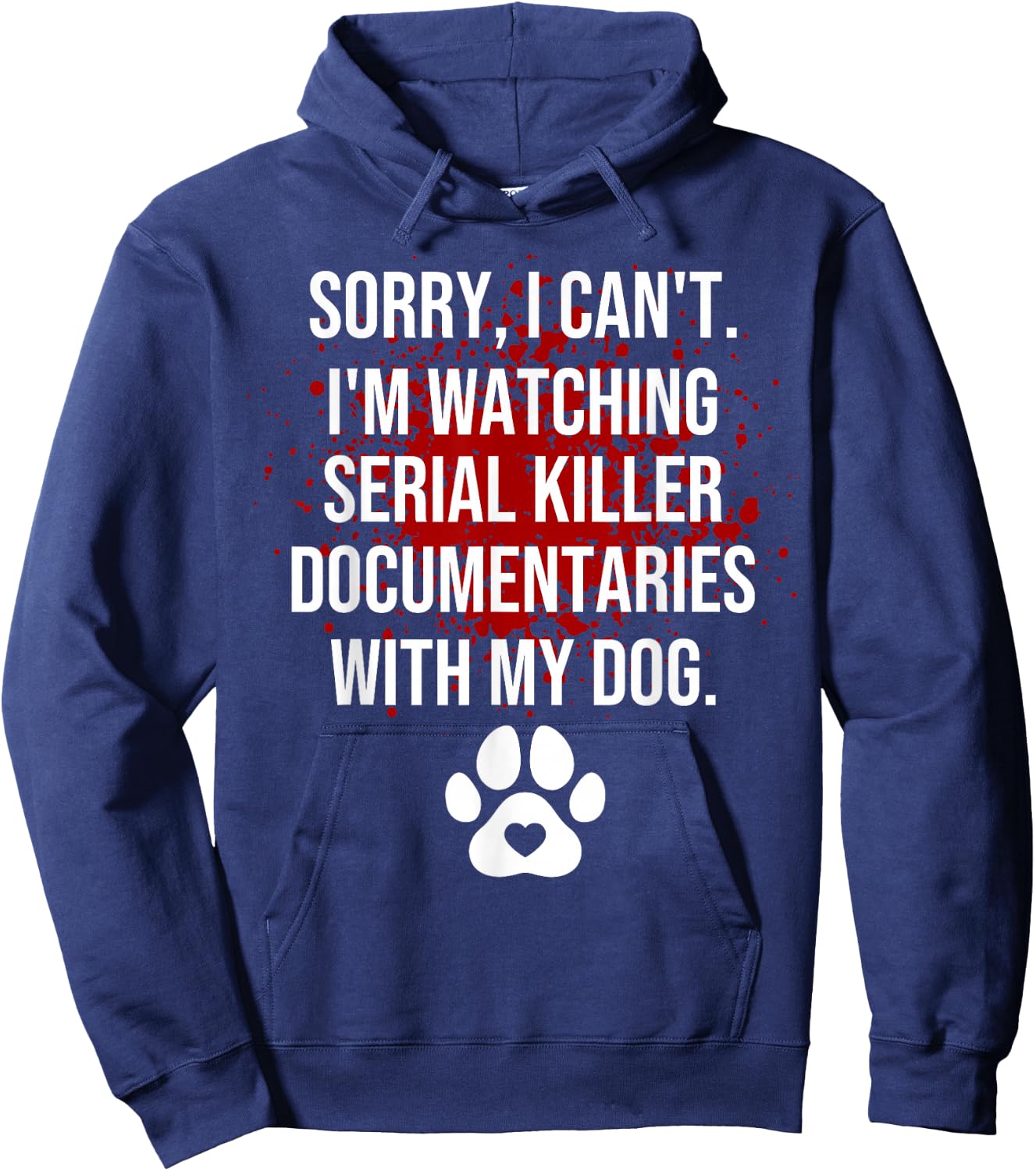 Funny Sorry I Can't I'm Watching Serial Killer with My Dog Hoodie - Hoodie | Navy