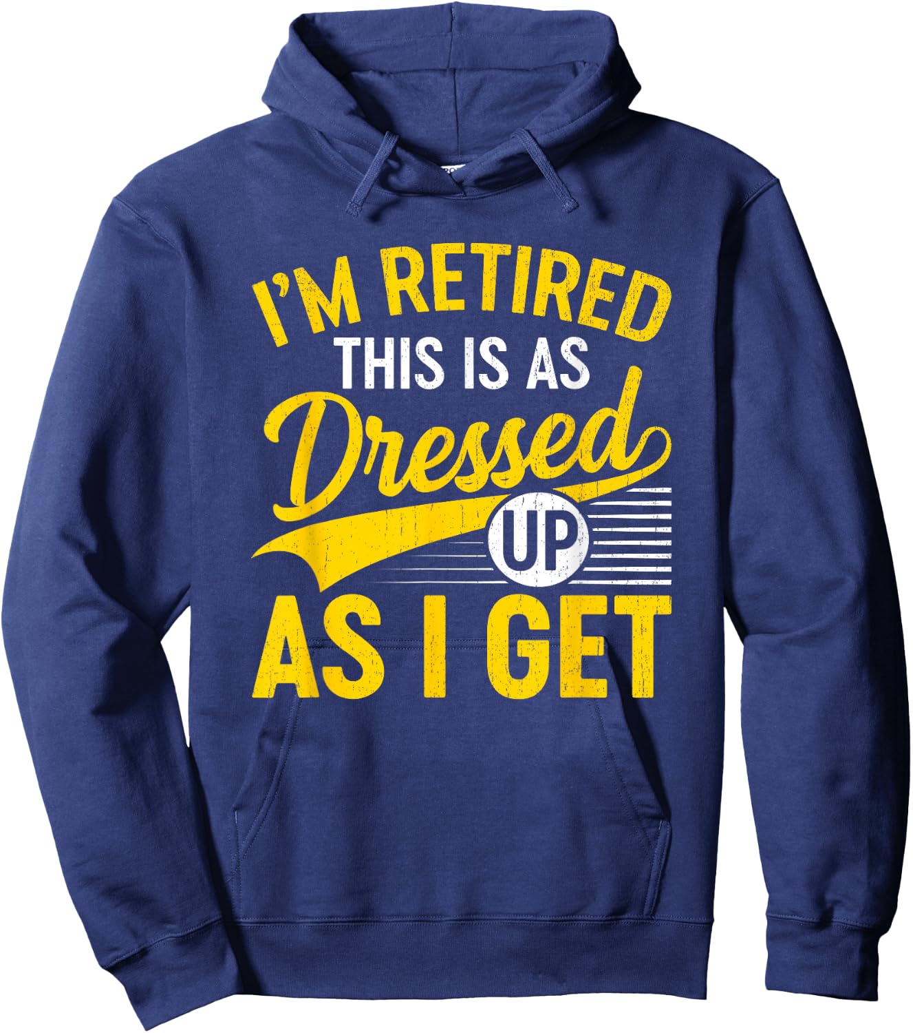 Funny I'm Retired This Is As Dressed Up As I Get Hoodie - Hoodie | Navy