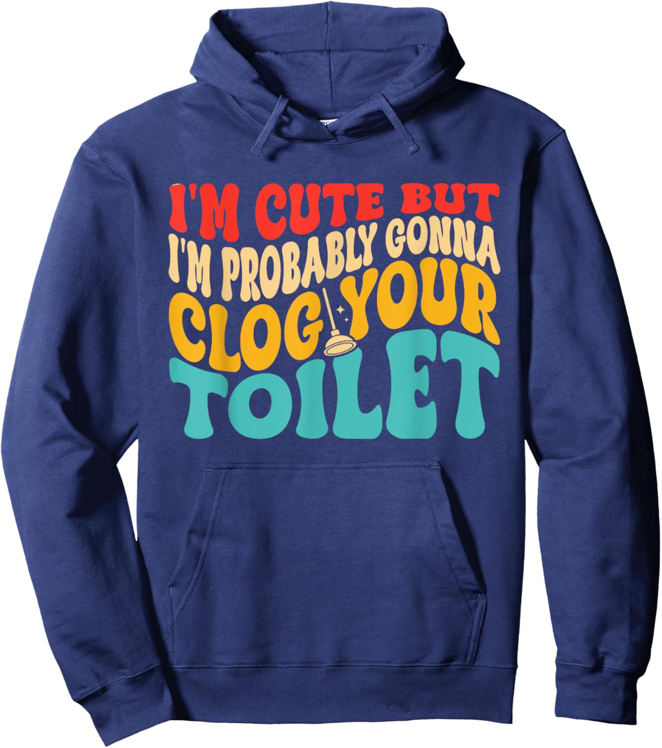 I'm Cute But I'm Probably Gonna Clog Your Toilet Design Hoodie - Hoodie | Navy