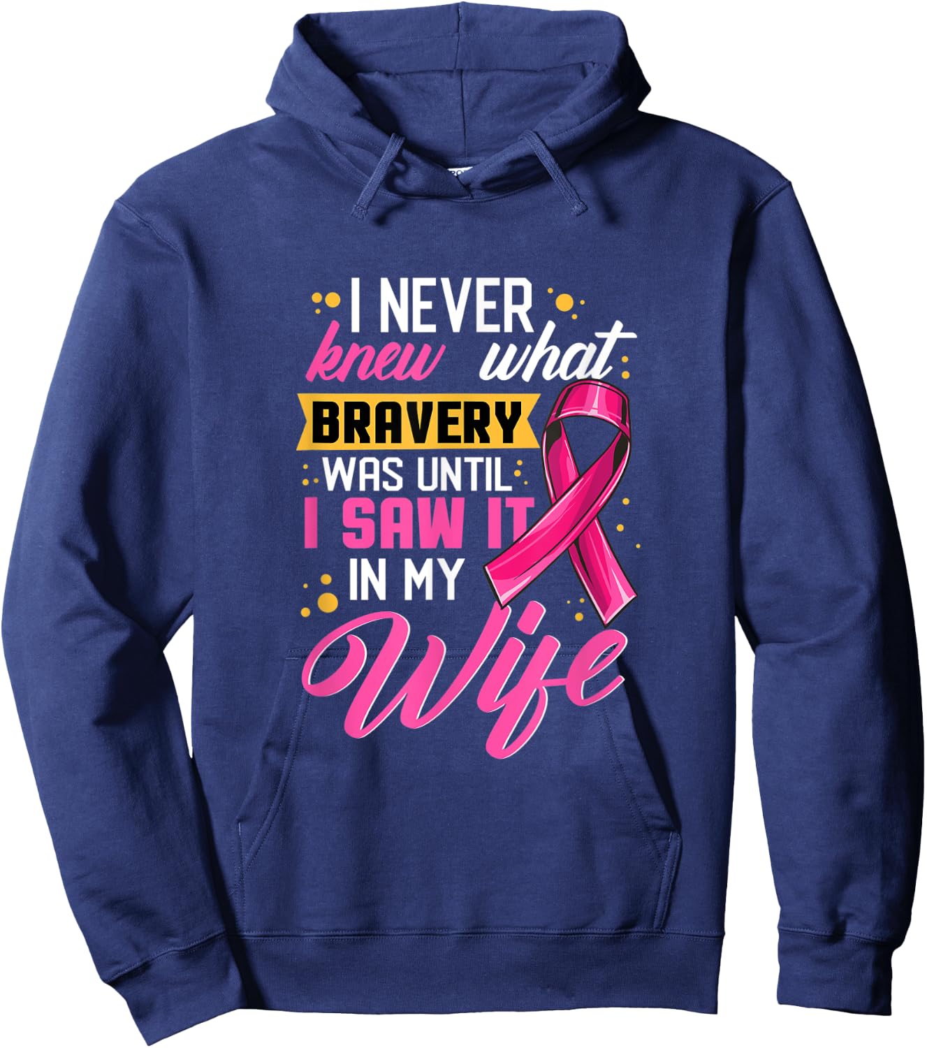 I Never Knew What Bravery Was Until I Saw It In My Wife Hoodie - Hoodie | Navy