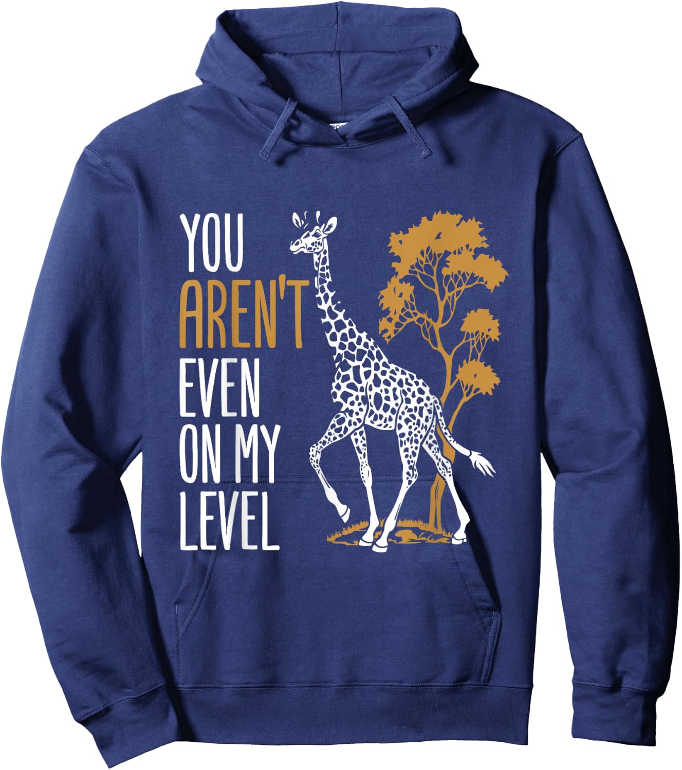You Aren't Even on My Level - Funny Giraffe Gift Hoodie - Hoodie | Navy
