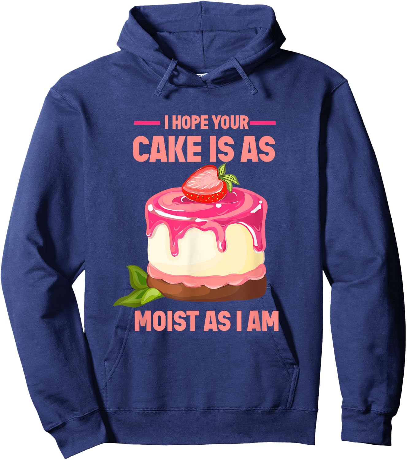 I Hope Your Cake Is As Moist As I Am funny Strawberry Cake Hoodie - Hoodie | Navy