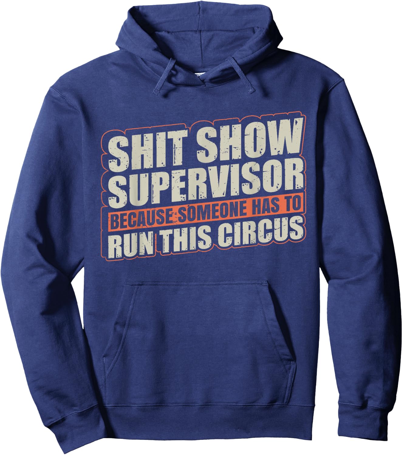 Shit Show Supervisor Because Some Has To Run This Circus Hoodie - Hoodie | Navy