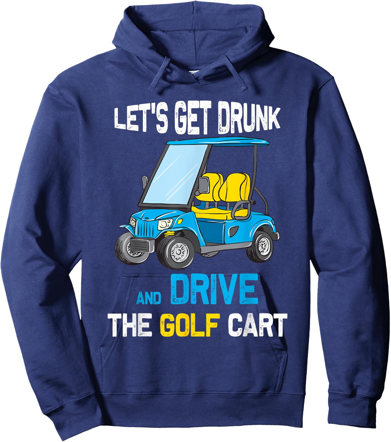 Let's Get Drunk and Drive the Golf Cart Funny Hoodie - Hoodie | Navy