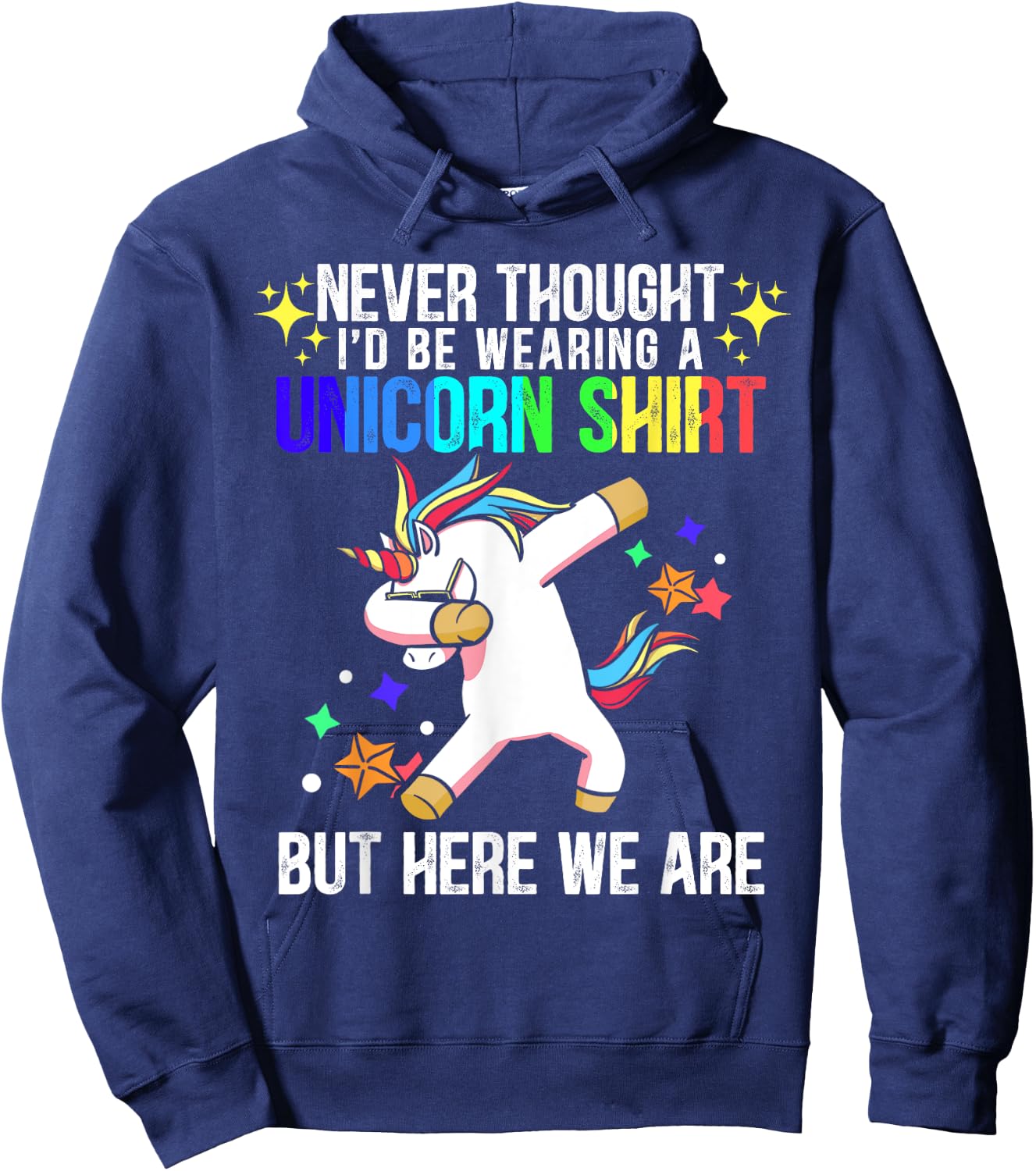 Never Thought I'd Be Wearing A Unicorn Shirt But Here We Are Hoodie - Hoodie | Navy