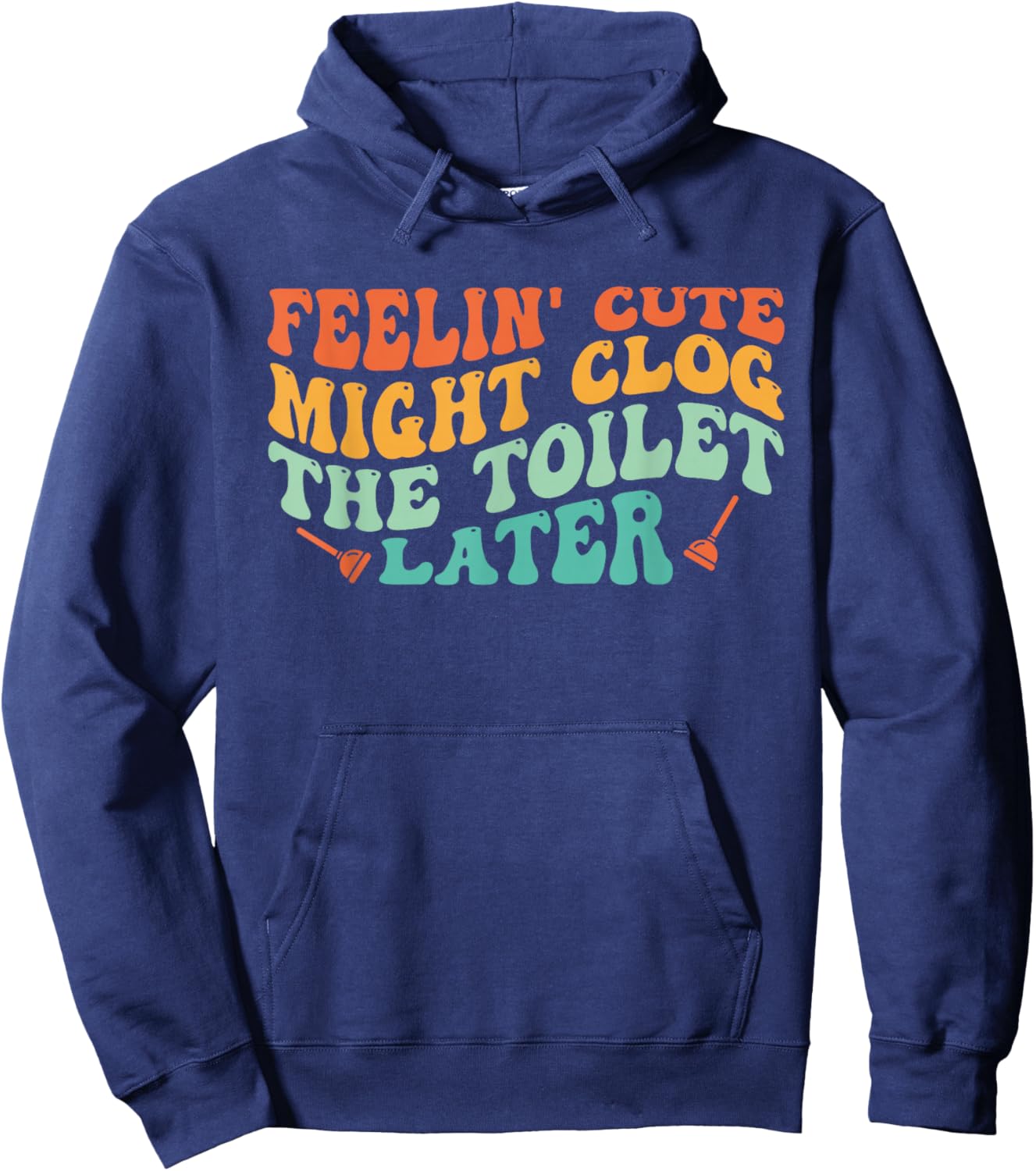 Feelin' Cute Might Clog The Toilet Later Vintage Hoodie - Hoodie | Navy