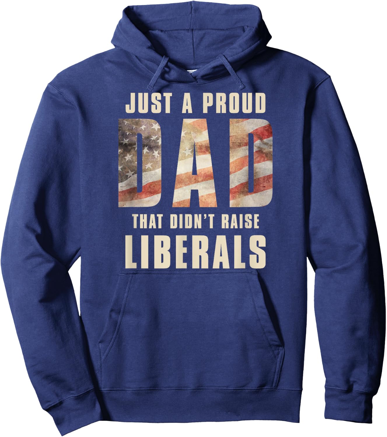 Just A Proud Dad That Didn't Raise Liberals Father's Day Hoodie - Hoodie | Navy