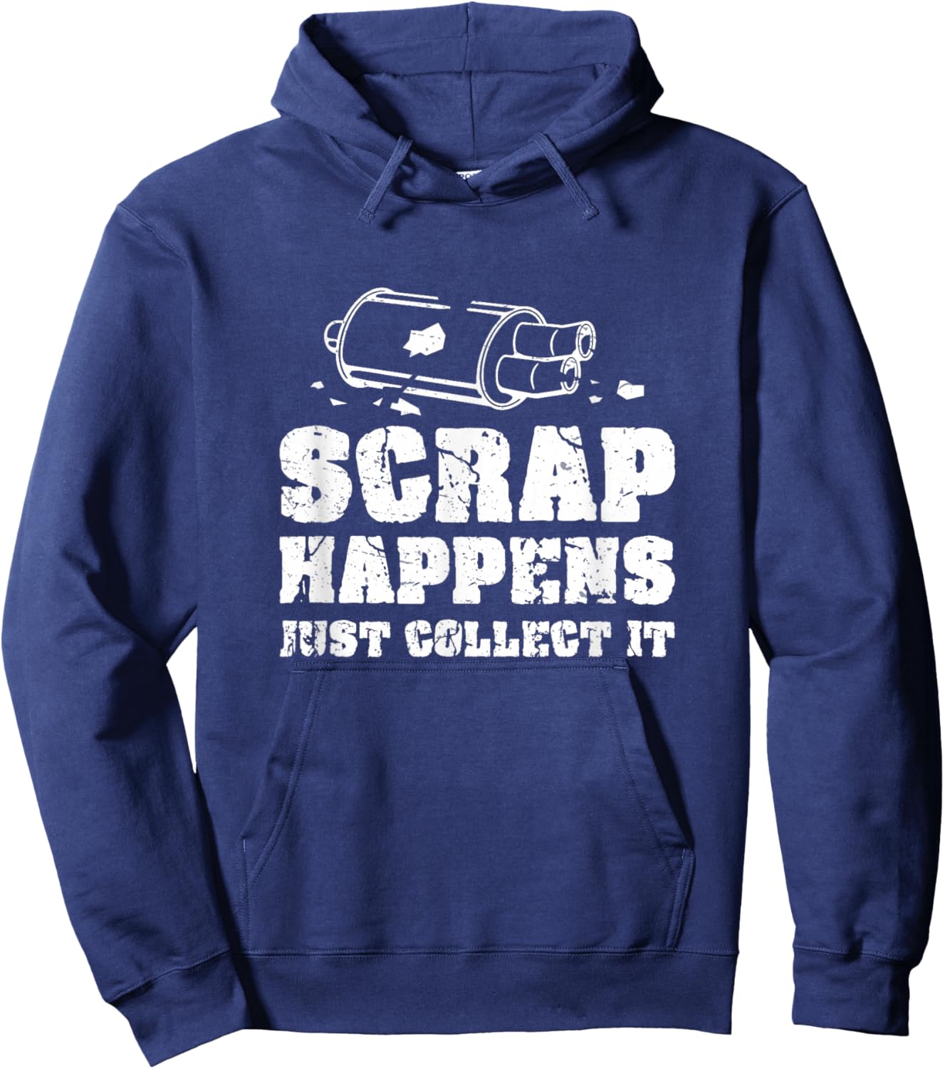 Scrap Happens Just Collect It Metal Scrapping Metal Scrapper Hoodie - Hoodie | Navy