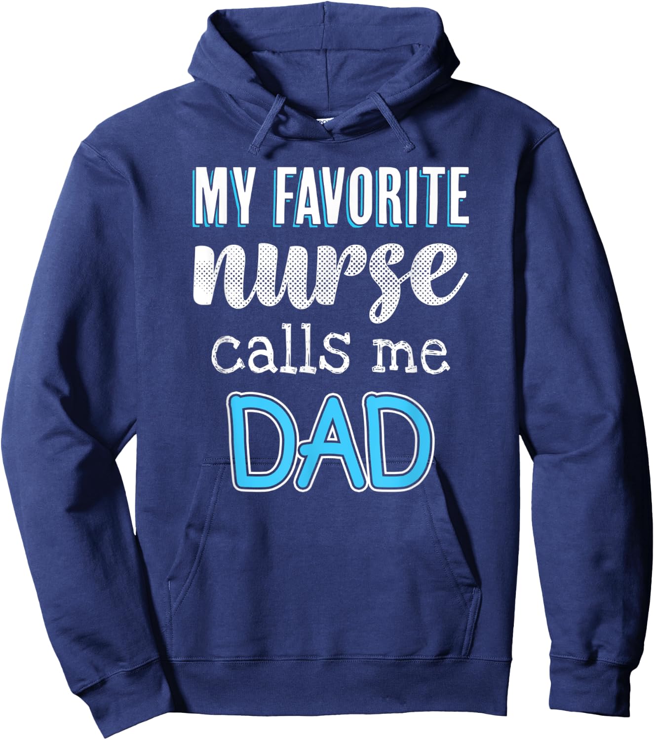 My Favorite Nurse Calls Me Dad Funny Nurse Dad Hoodie - Hoodie | Navy