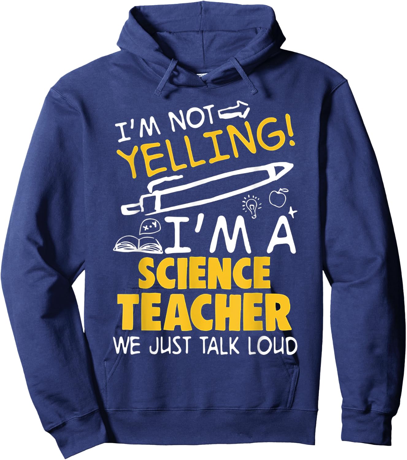 I Am Not Yelling I am A Science Teacher We Just Talk Loud Men Women Hoodie - Hoodie | Navy