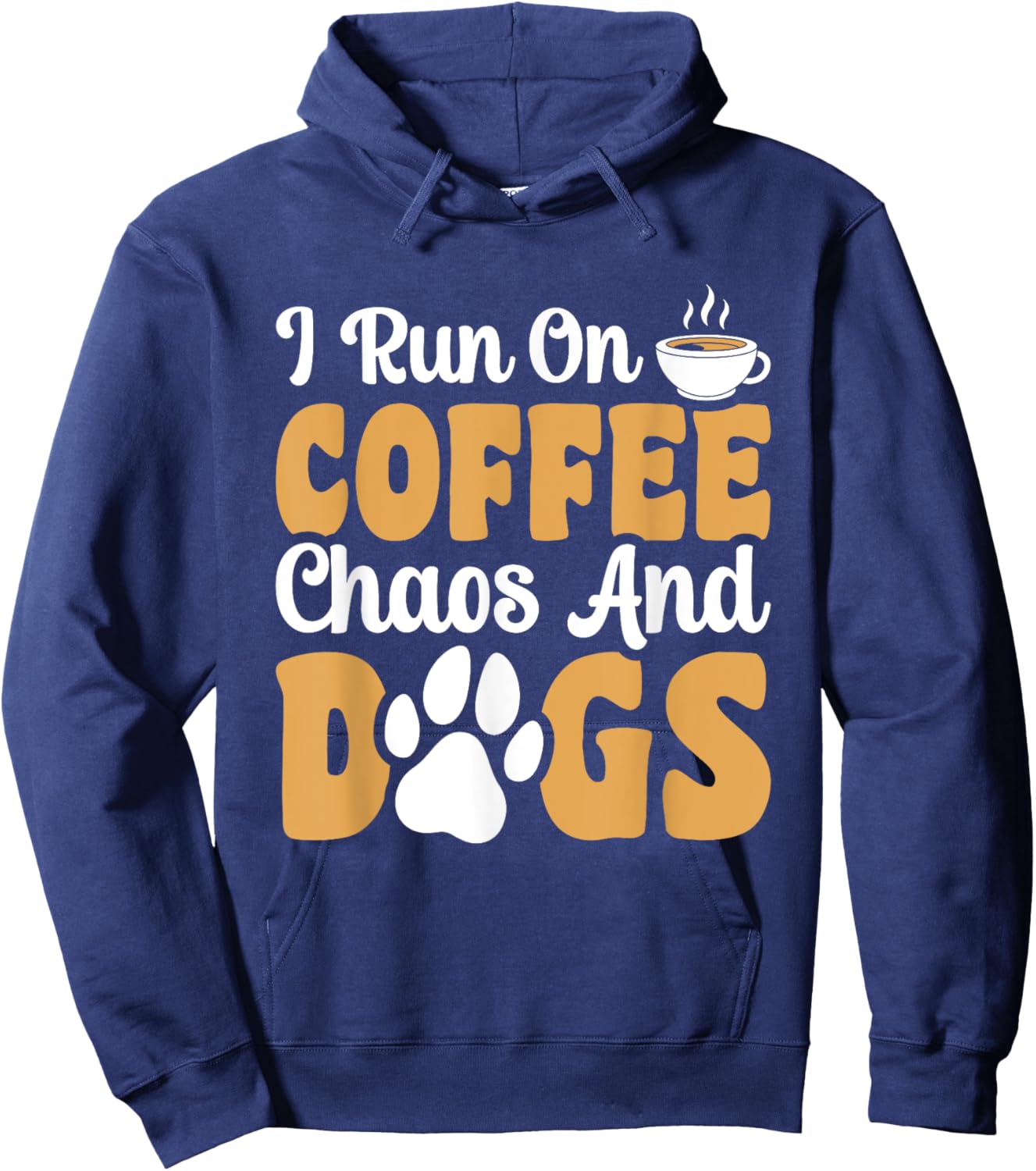 I Run On Coffee Chaos And Dogs Hoodie - Hoodie | Navy