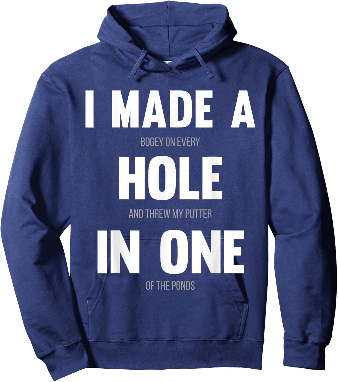 I Made A Hole In One, Funny Golf for Dads & Sport Lovers Hoodie - Hoodie | Navy
