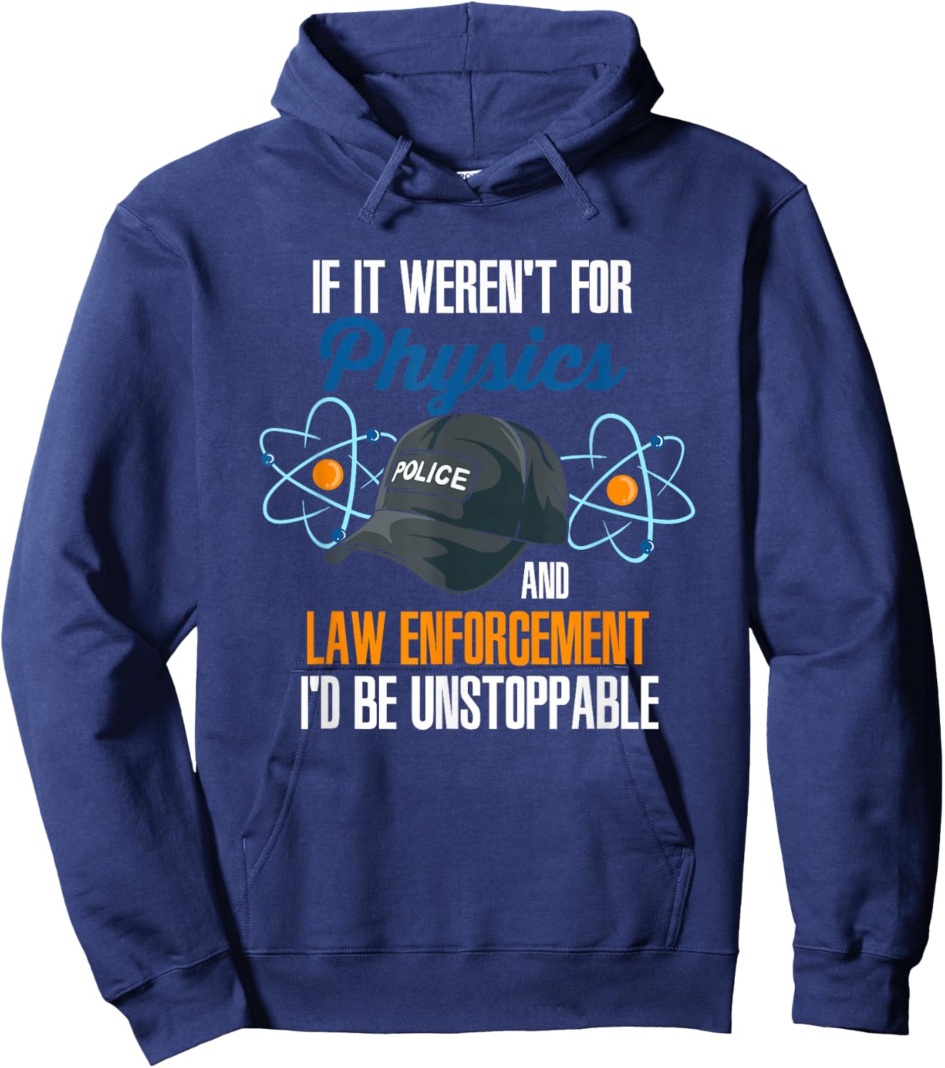 If It Weren't For Physics And Law Enforcement I'd Be Hoodie - Hoodie | Navy