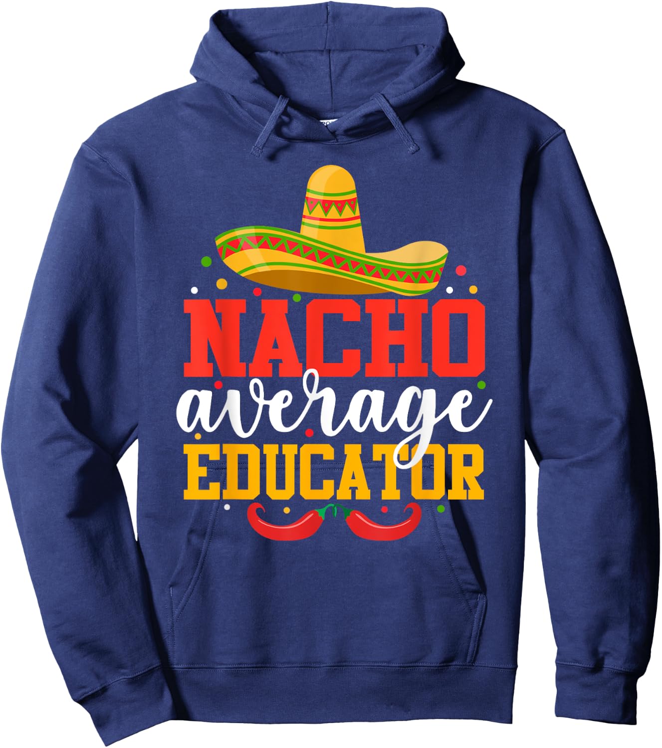 Nacho Average Educator Funny Mexican Cinco De Mayo Hoodie - Hoodie | Navy