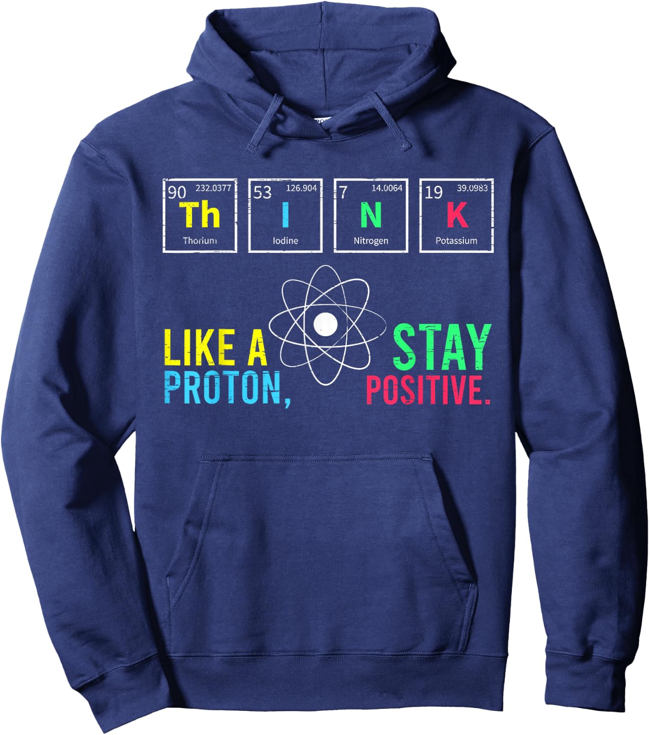 Think Like A Proton Stay Positive Neutron Atom Students Top Hoodie - Hoodie | Navy