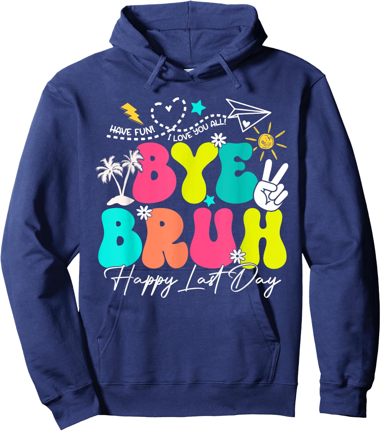 Bye Bruh Happy Last Day Of School Boys Girls Teacher Summer Hoodie - Hoodie | Navy