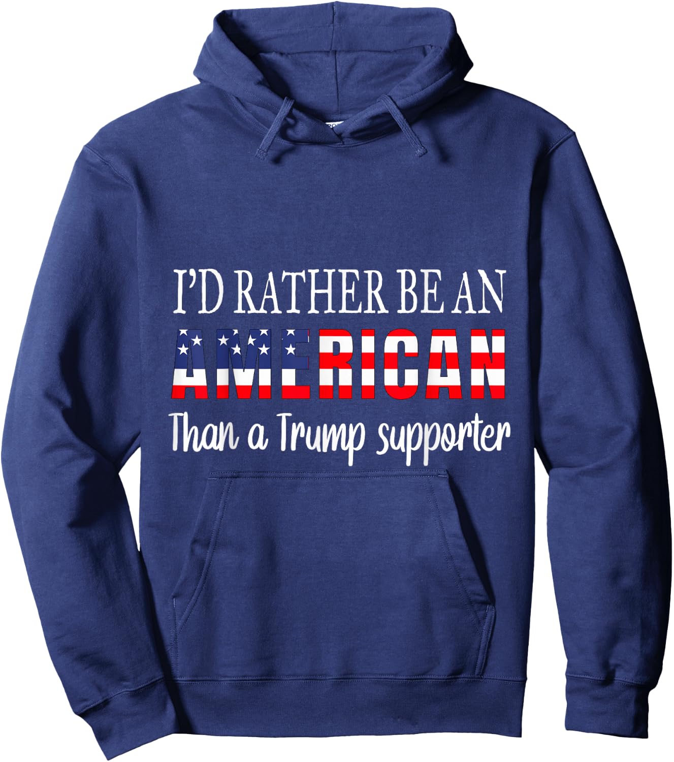 I'd Rather Be An American Than a Trump Supporter Anti Trump Hoodie - Hoodie | Navy