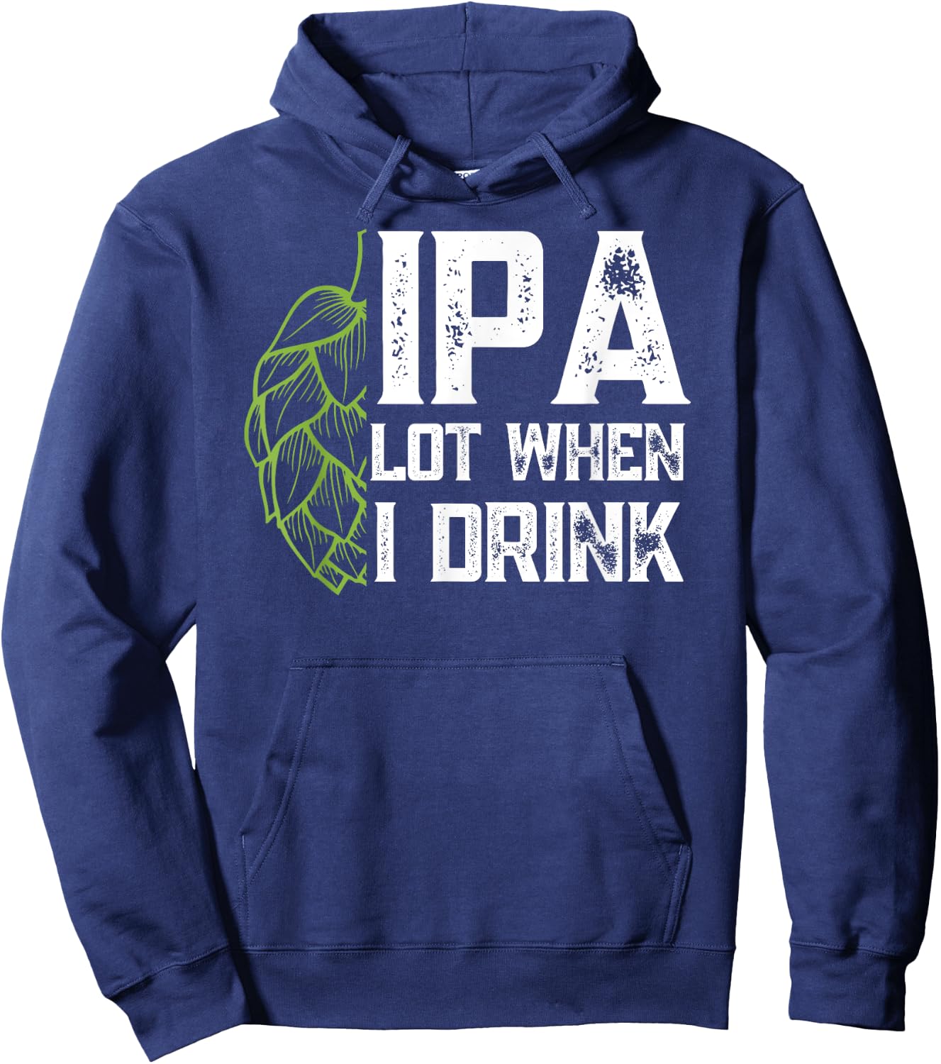 IPA Lot When I Drink With Beer Hop - Funny Craft Beer Hoodie - Hoodie | Navy