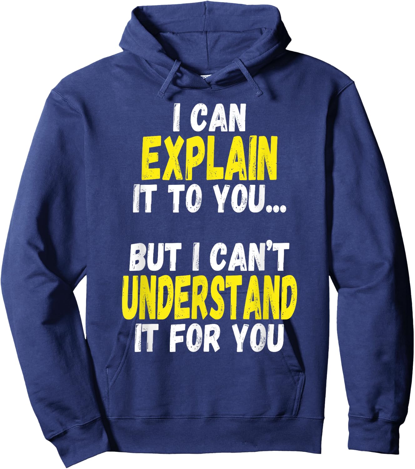 I Can Explain It To You But Can't Understand It For You Gift Hoodie - Hoodie | Navy