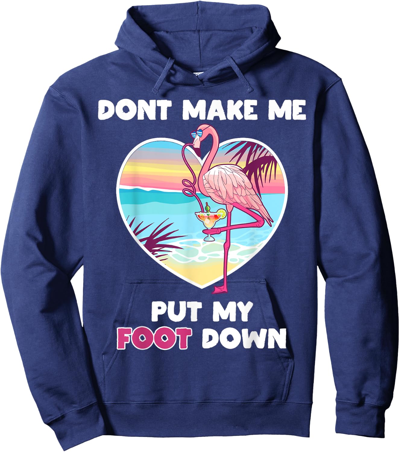 Dont Make Me Put My Foot Down Flamingo Drinking Vacation Hoodie - Hoodie | Navy