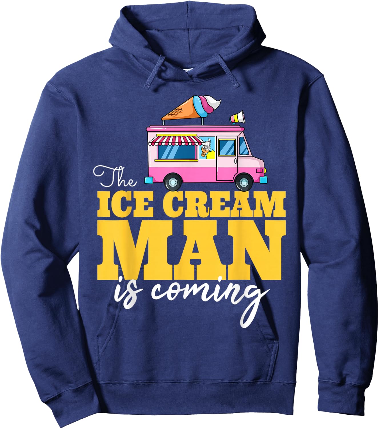 The Ice Cream Man Is Coming Gift Ice Truck Driver Hoodie - Hoodie | Navy