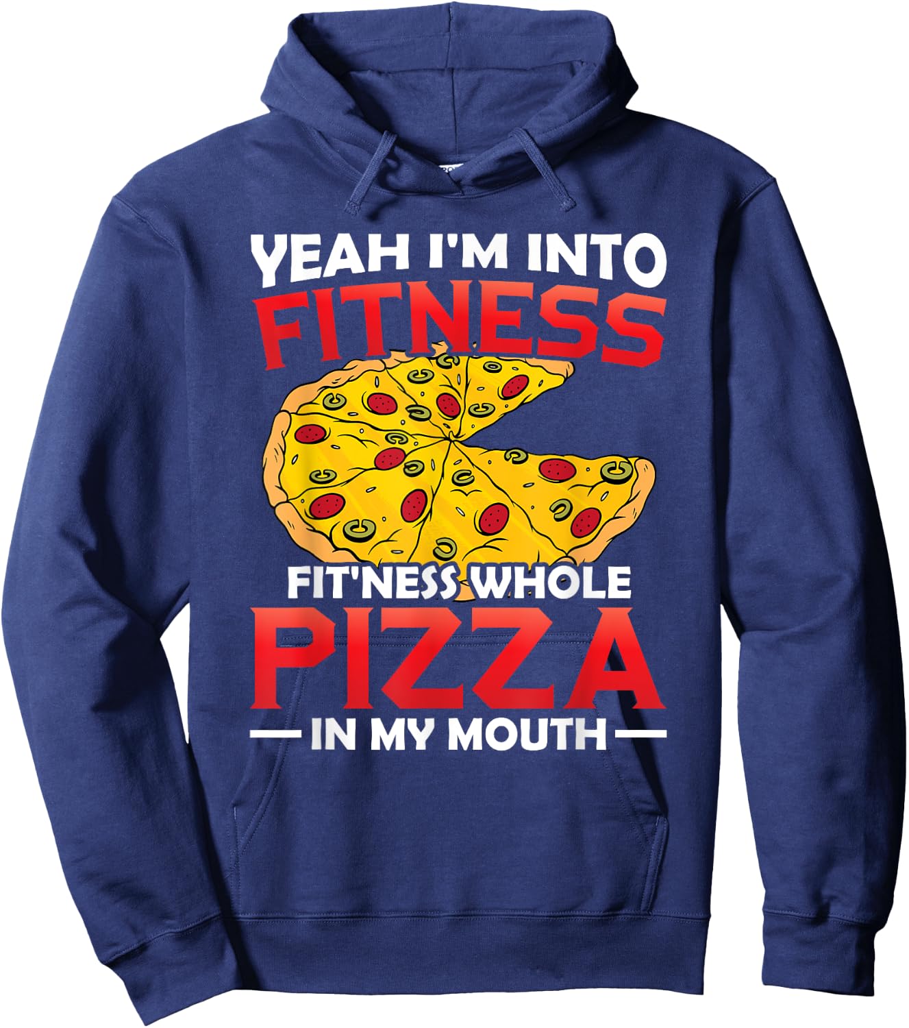 I'm Into Fitness Whole Pizza In My Mouth GIft Pizza Lover Hoodie - Hoodie | Navy