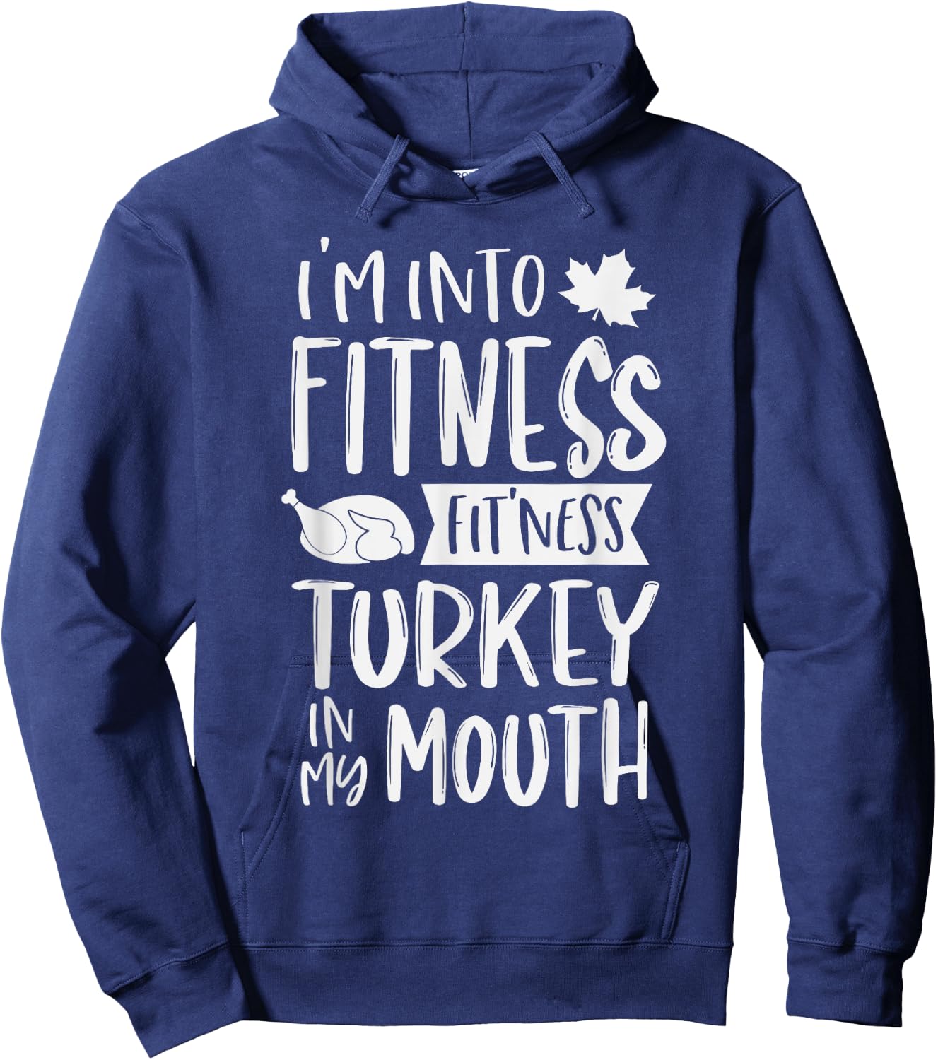 I'm Into Fitness Fit'ness Turkey In My Mouth Thanksgiving Hoodie - Hoodie | Navy