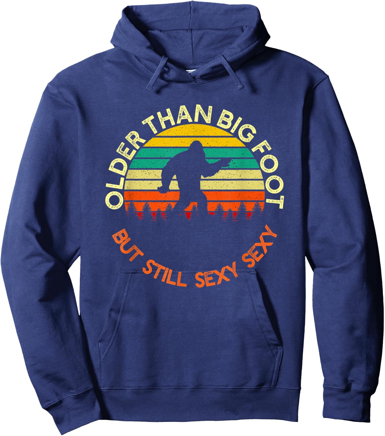 Older Than Bigfoot But Still Sexy Sexy | Funny Birthday Men Hoodie - Hoodie | Navy