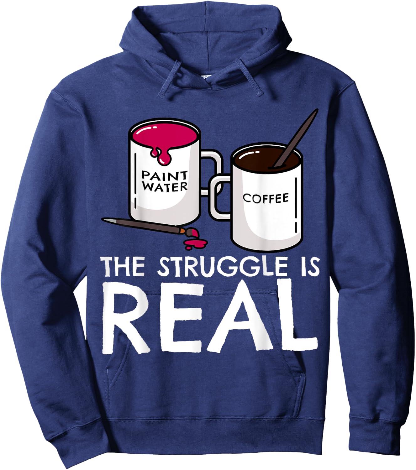 The Struggle Is Real Funny Artist Painter Mug Fine Arts Gift Hoodie - Hoodie | Navy