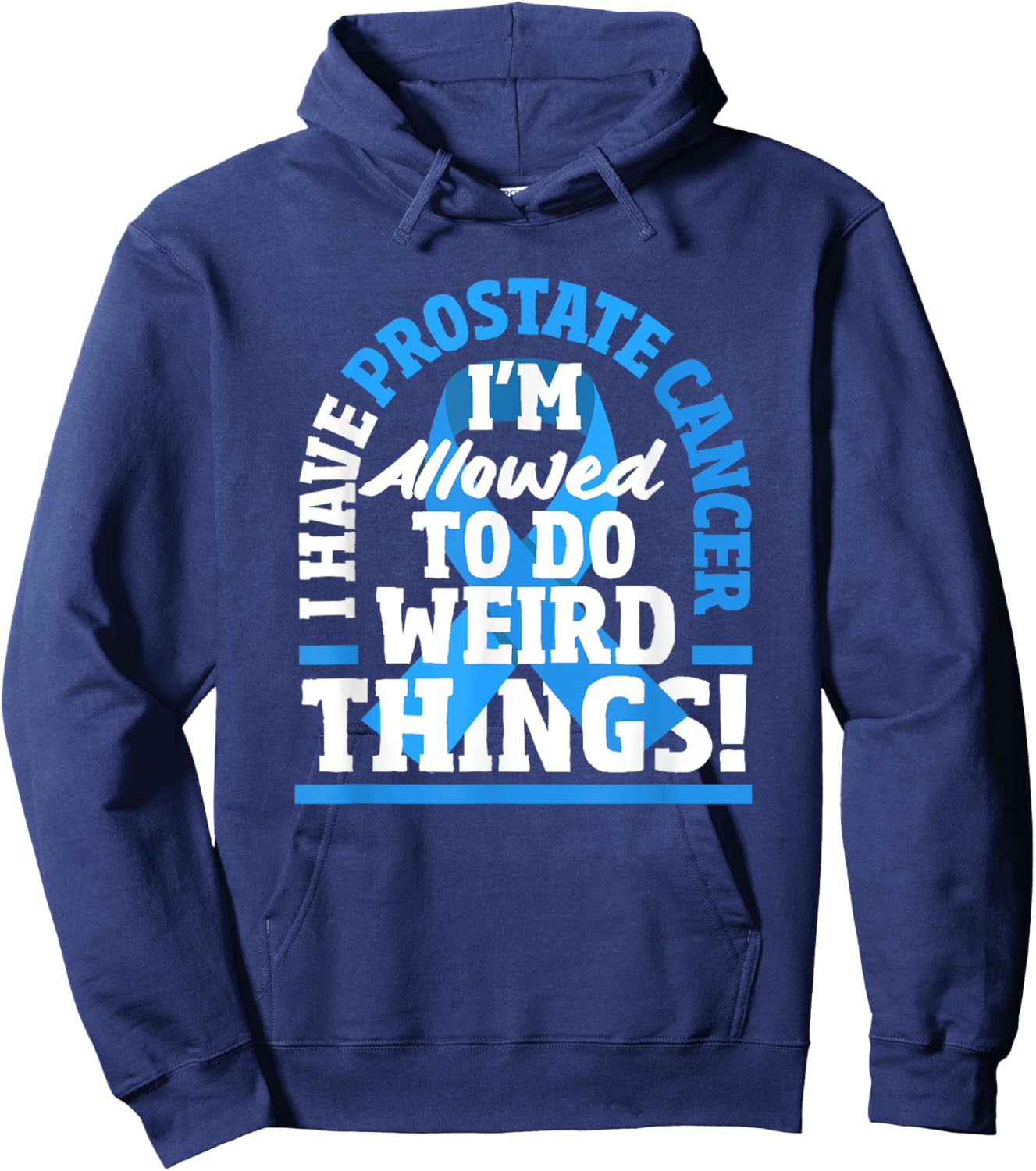 I Have Prostate Cancer Funny Prostate Cancer Warrior Hoodie - Hoodie | Navy