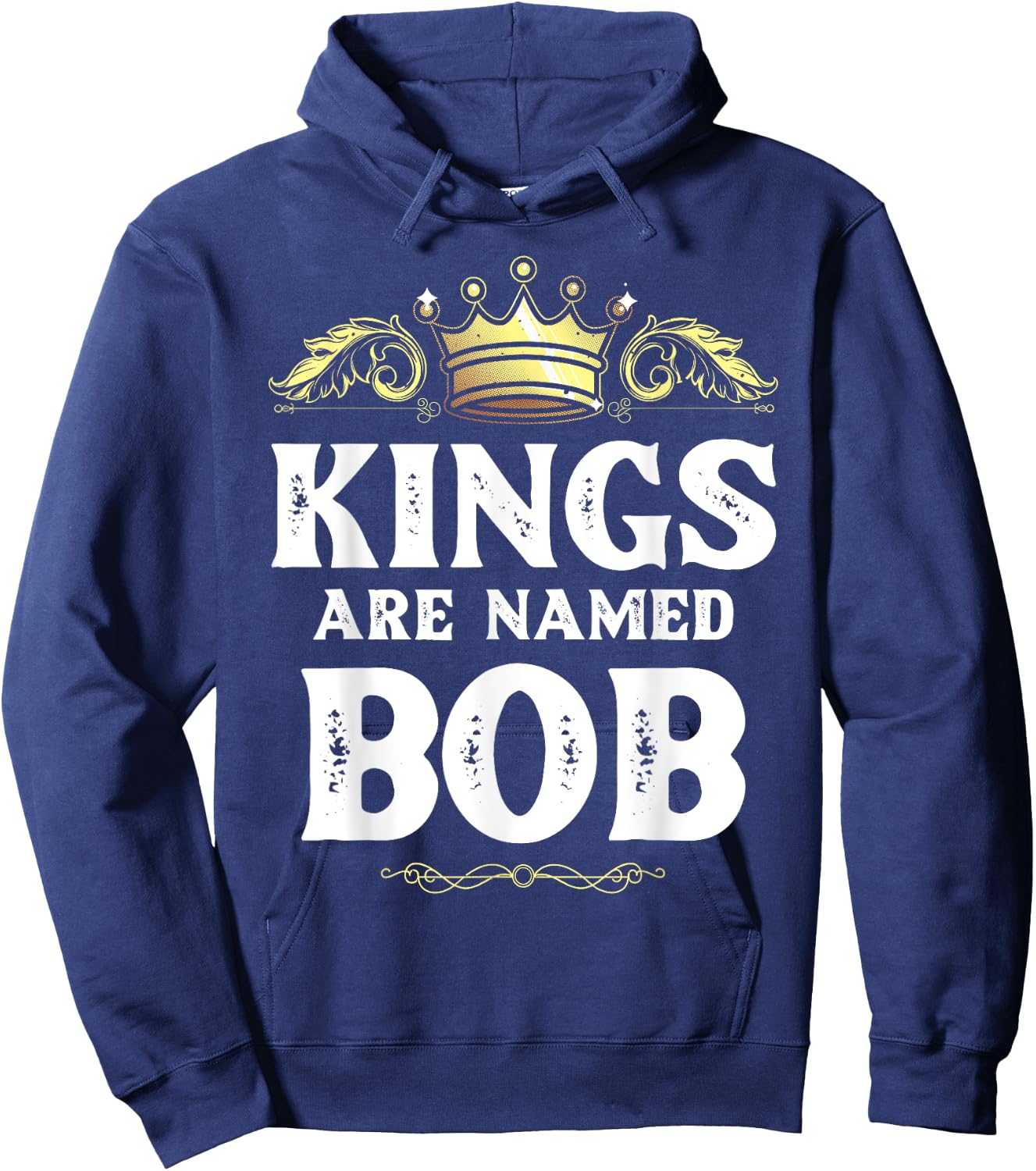 Kings Are Named BOB Gift Funny Personalized Name Joke Men Hoodie - Hoodie | Navy