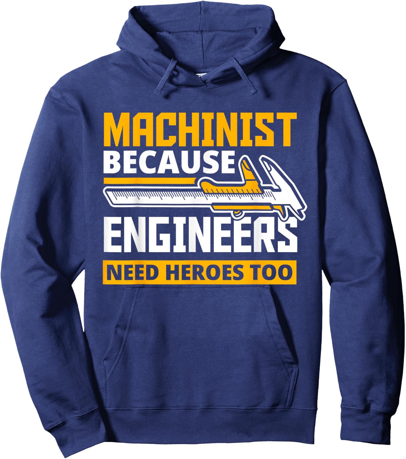 Machinist Because Engineers Need Heroes Too - Funny Gift Hoodie - Hoodie | Navy