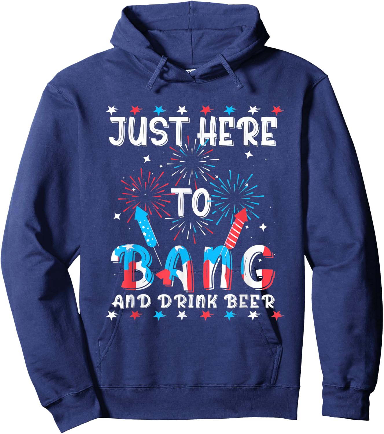 Funny 4th of July Just Here To Bang USA Flag Drink Beer Women Men Hoodie - Hoodie | Navy