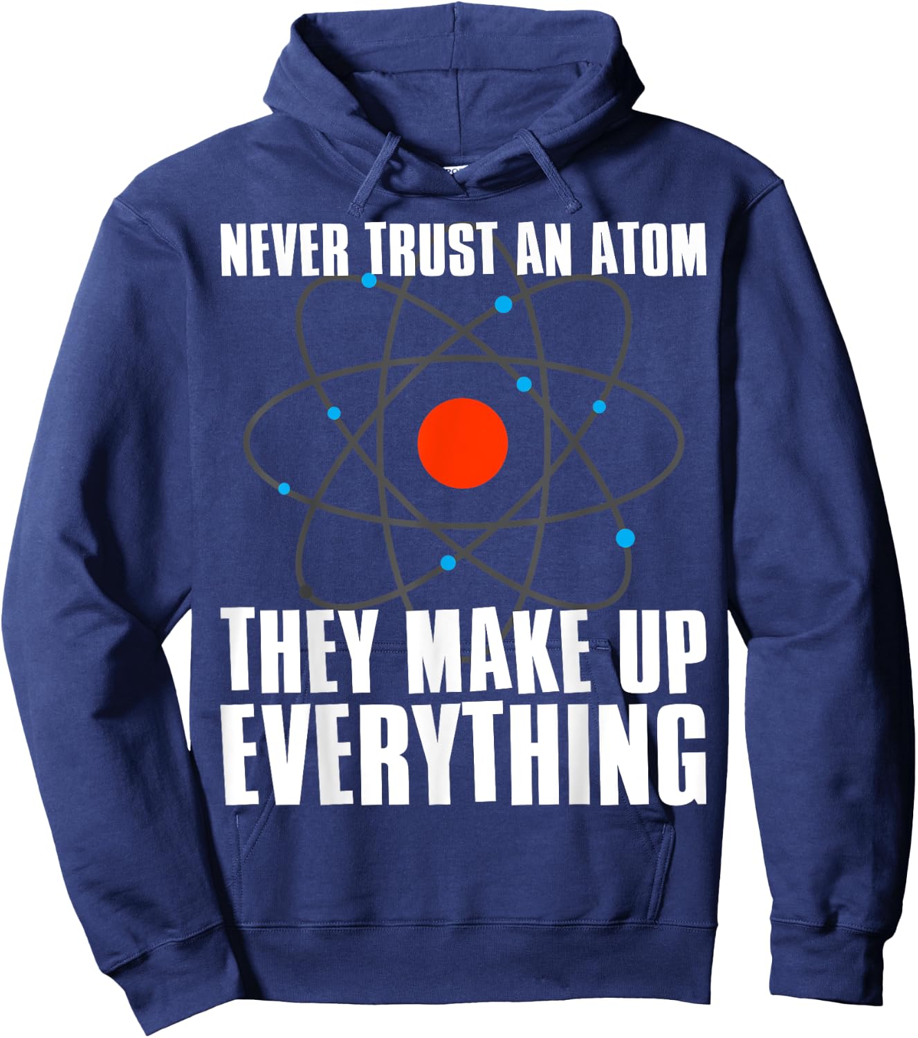 Irreverent Never Trust an Atom They Make Up Everything - Funny Science Hoodie - Hoodie | Navy