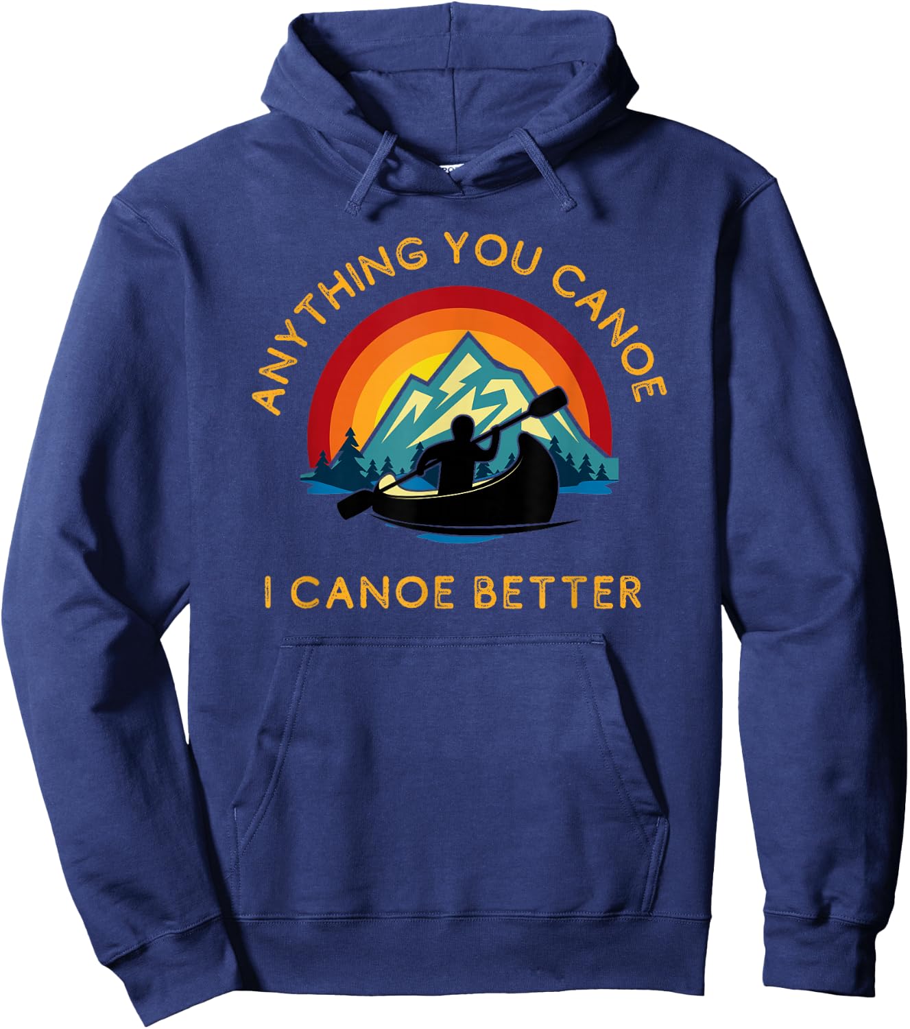 Anything You Canoe I Canoe Better, Funny Canoeing Paddle Hoodie - Hoodie | Navy