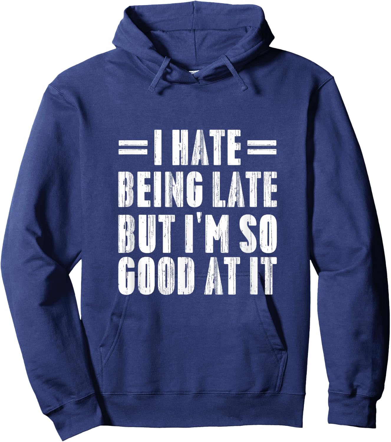 I Hate Being Late But I'm So Good At It Funny Gifts Hoodie - Hoodie | Navy