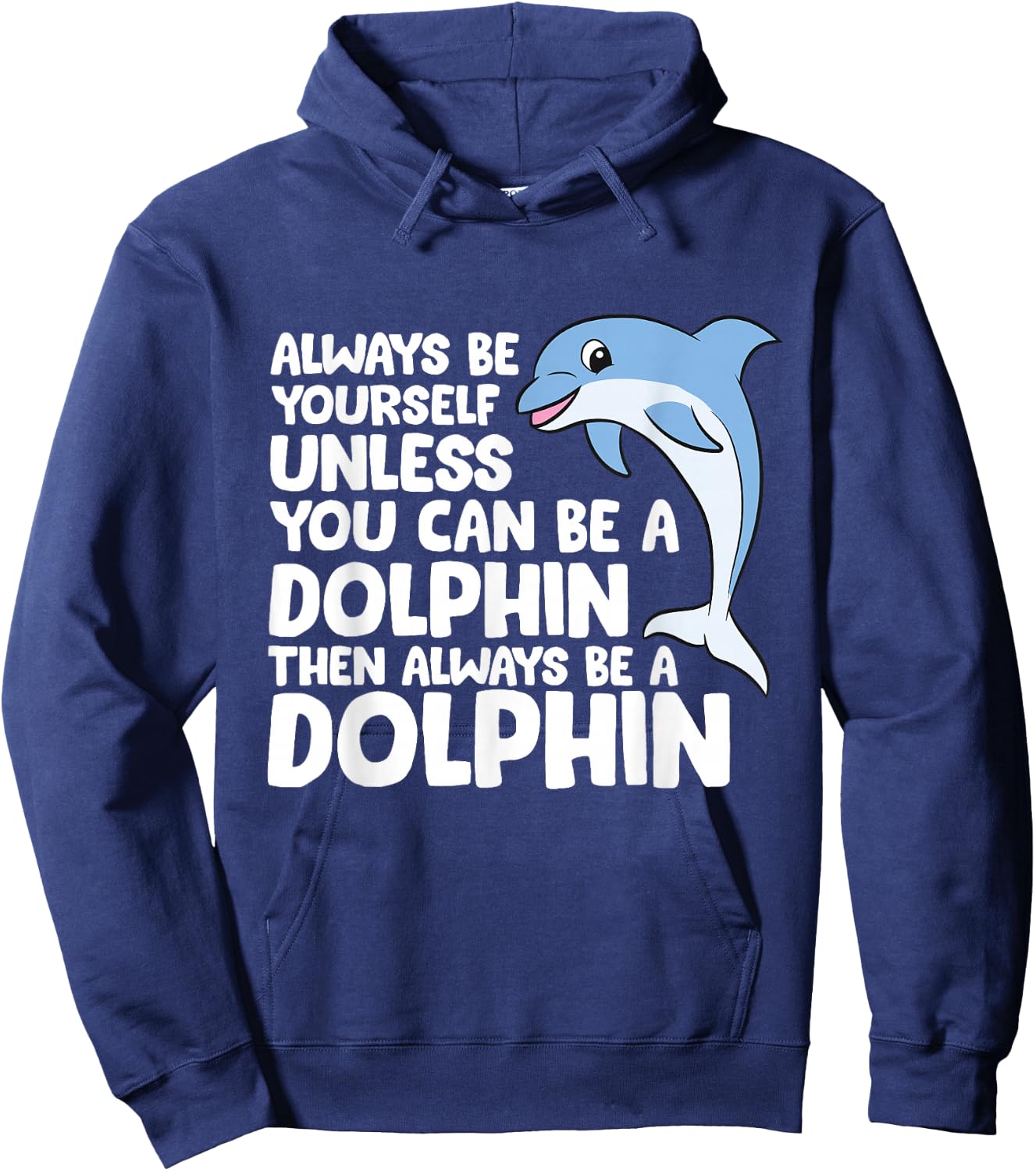 Always Be Yourself Unless You Can Be A Dolphin Hoodie - Hoodie | Navy