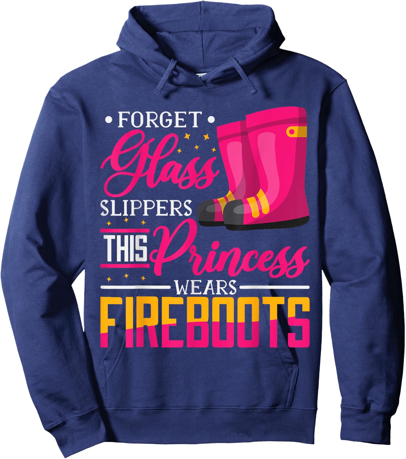 Forget Glass Slippers This Princess Wears Fire Boots Hoodie - Hoodie | Navy