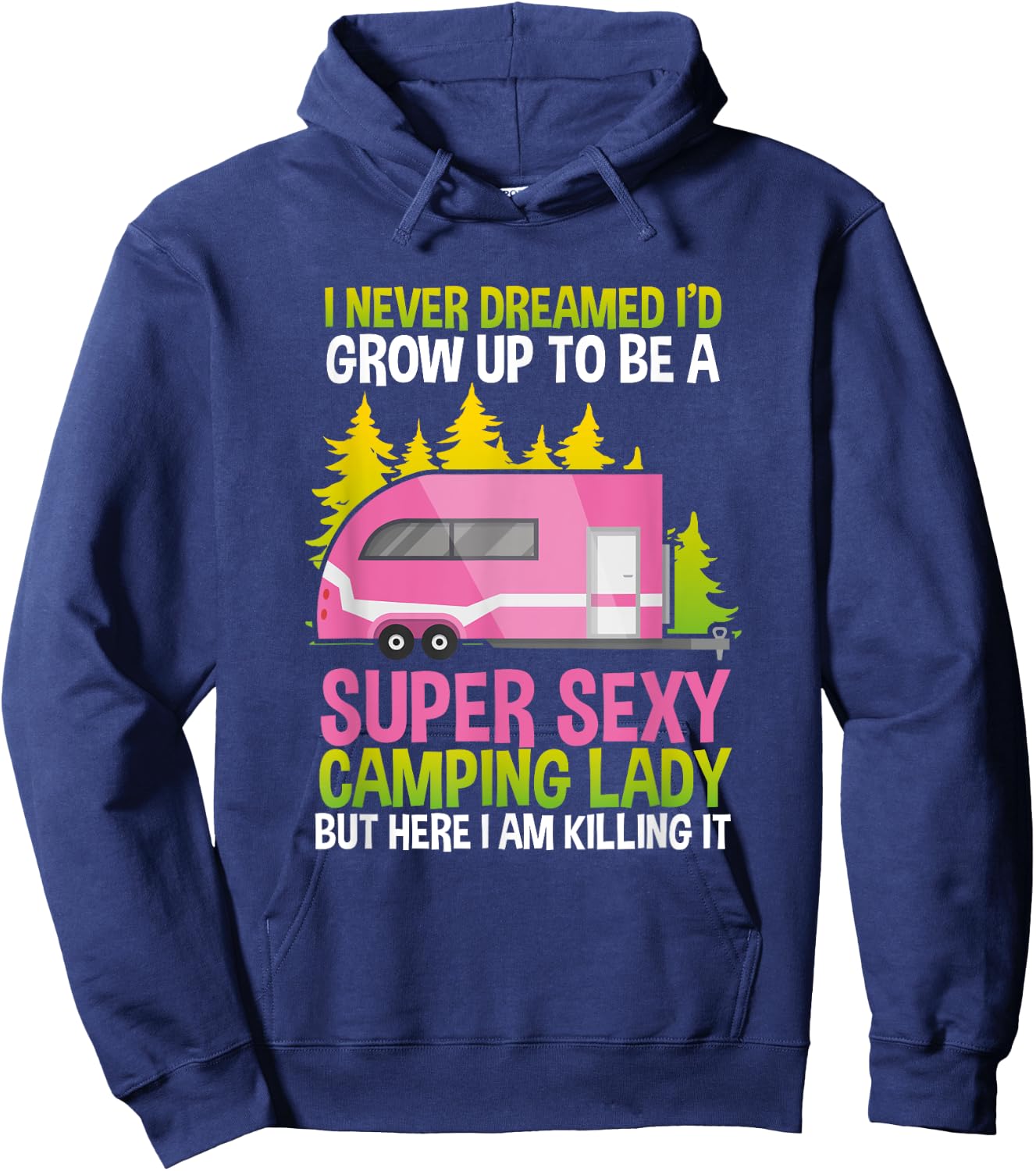 I Never Dreamed Id Grow Up Super Sexy Camping Lady Hoodie - Hoodie | Navy