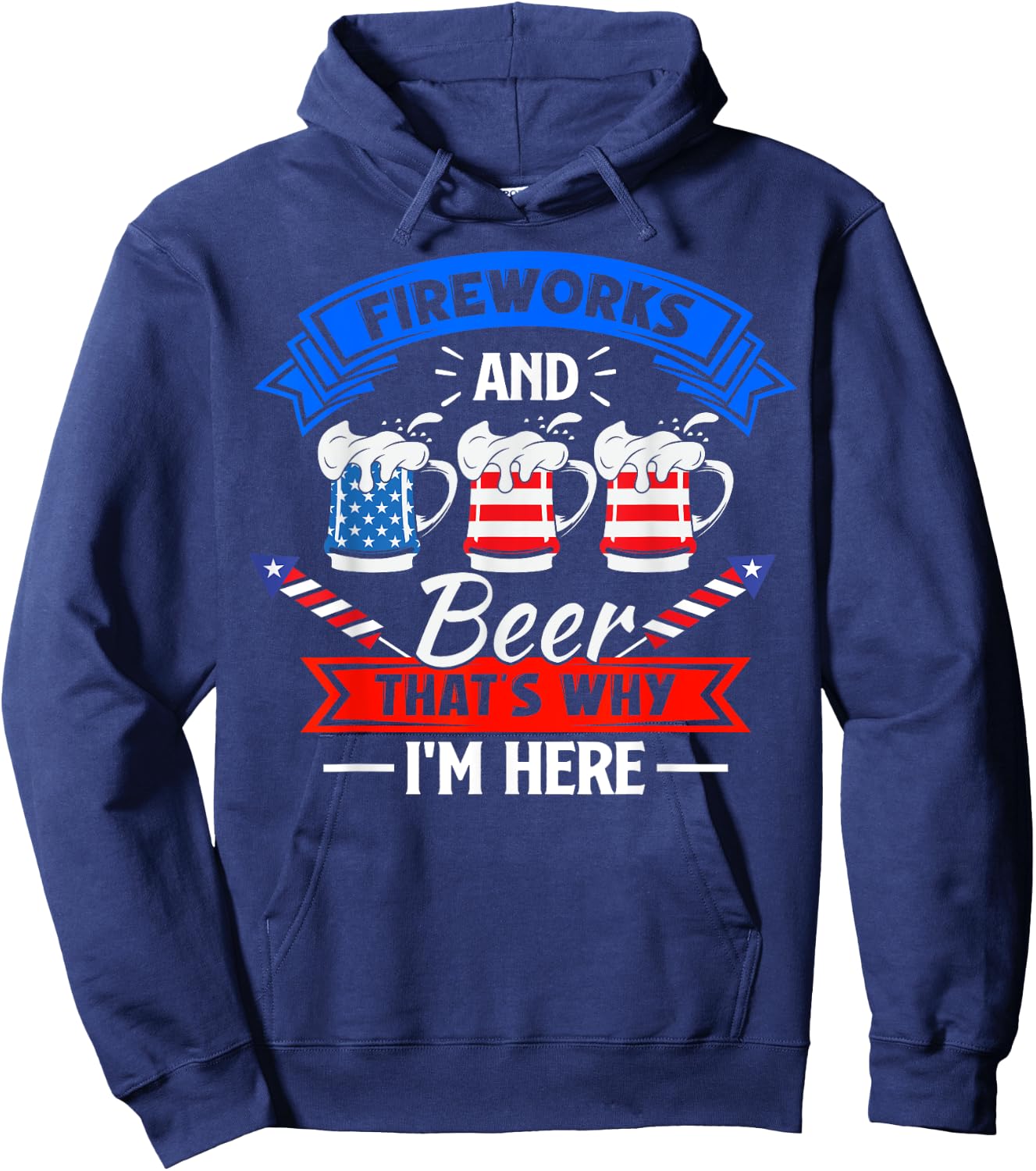 Fireworks & Beer That's Why I'm Here Funny 4th Of July BBQ Hoodie - Hoodie | Navy