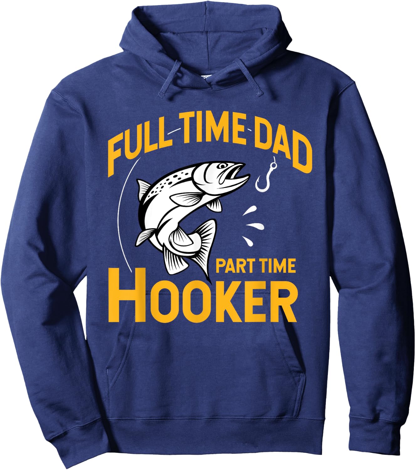 Full time Dad Part time Hooker - Funny Father's Day Fishing Hoodie - Hoodie | Navy