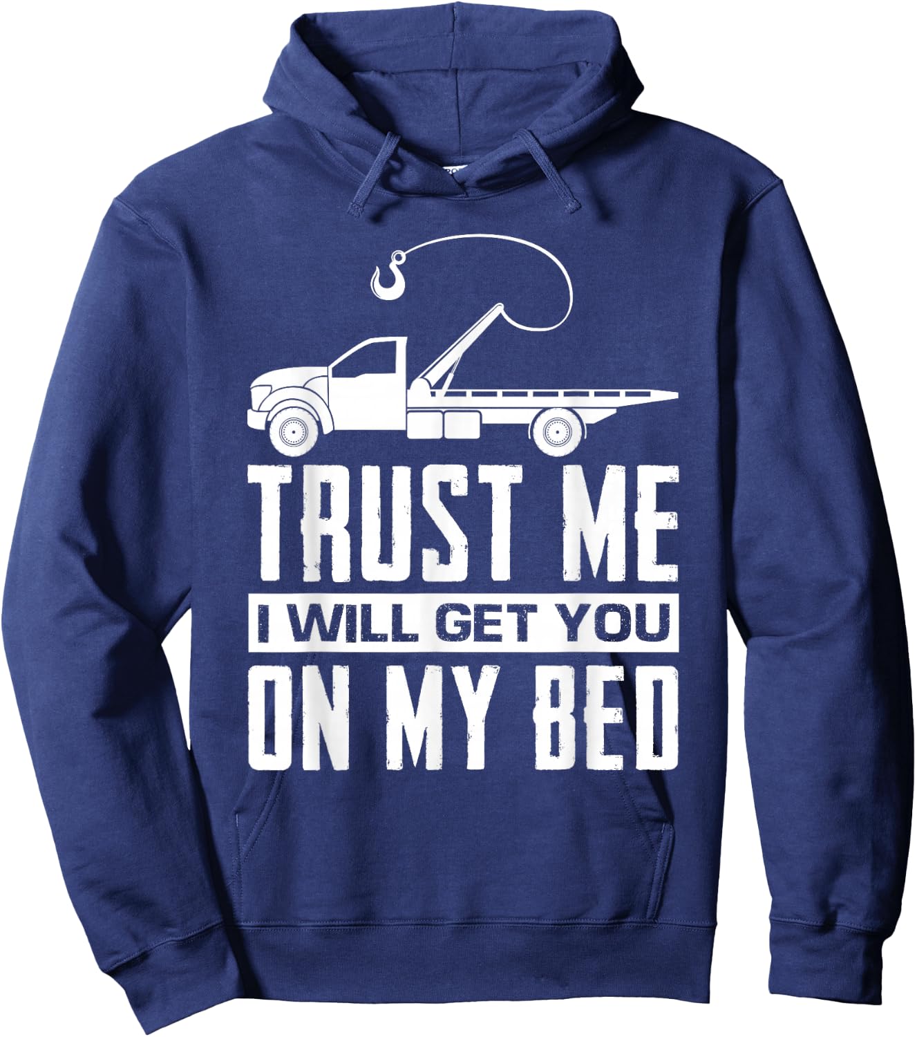 Trust Me I Will Get You On My Bed Funny Tow Truck Driver Hoodie - Hoodie | Navy